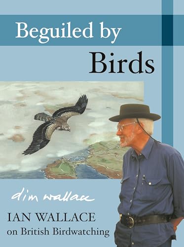 Beguiled by Birds: Ian Wallace on British Birdwatching von Helm